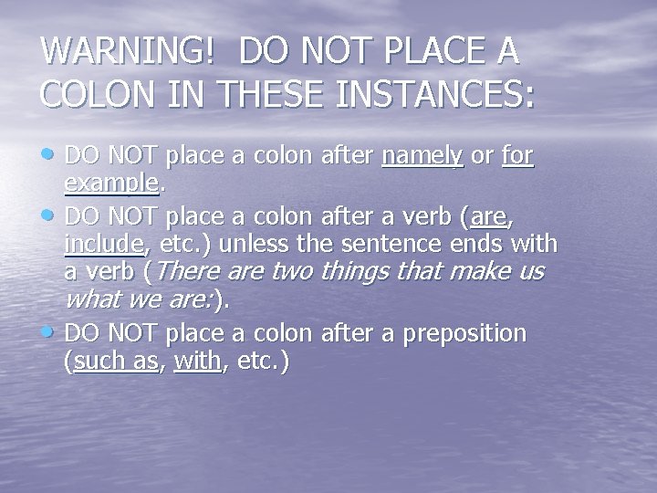 WARNING! DO NOT PLACE A COLON IN THESE INSTANCES: • DO NOT place a