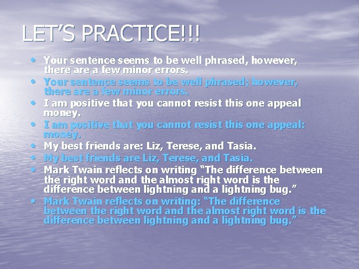 LET’S PRACTICE!!! • Your sentence seems to be well phrased, however, • • there