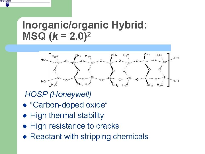 Inorganic/organic Hybrid: MSQ (k = 2. 0)2 HOSP (Honeywell) l “Carbon-doped oxide” l High