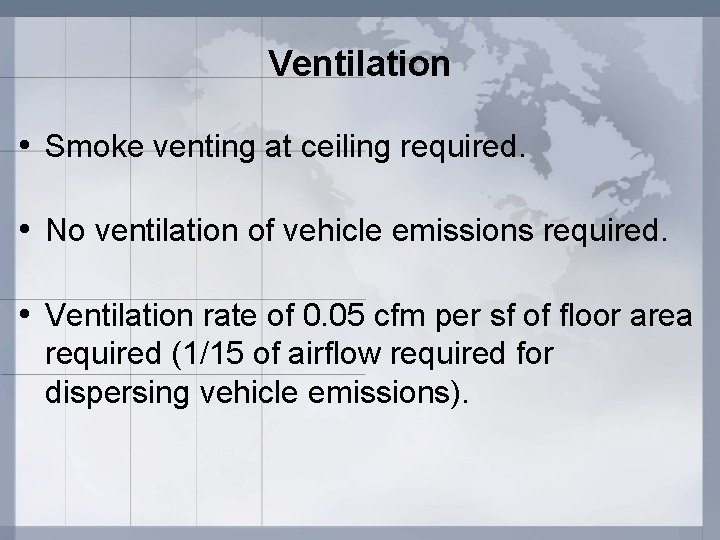 Ventilation • Smoke venting at ceiling required. • No ventilation of vehicle emissions required.