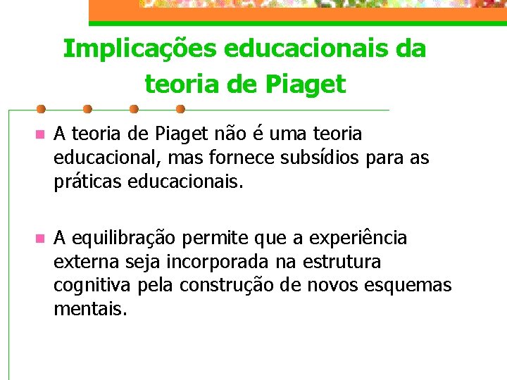 Implicações educacionais da teoria de Piaget n A teoria de Piaget não é uma