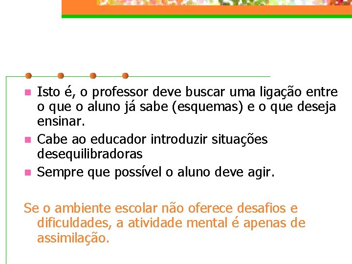 n n n Isto é, o professor deve buscar uma ligação entre o que