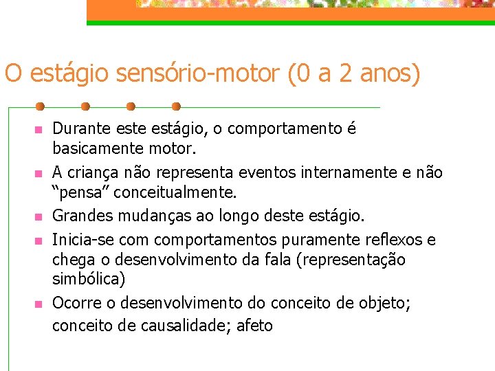O estágio sensório-motor (0 a 2 anos) n n n Durante estágio, o comportamento