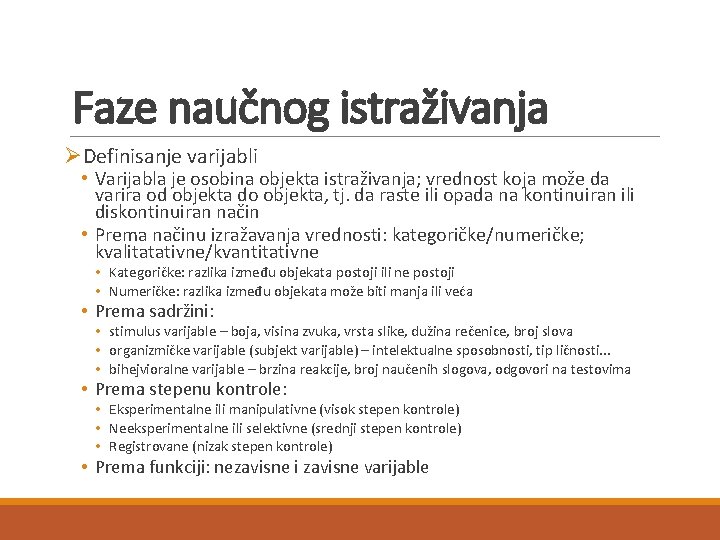 Faze naučnog istraživanja ØDefinisanje varijabli • Varijabla je osobina objekta istraživanja; vrednost koja može