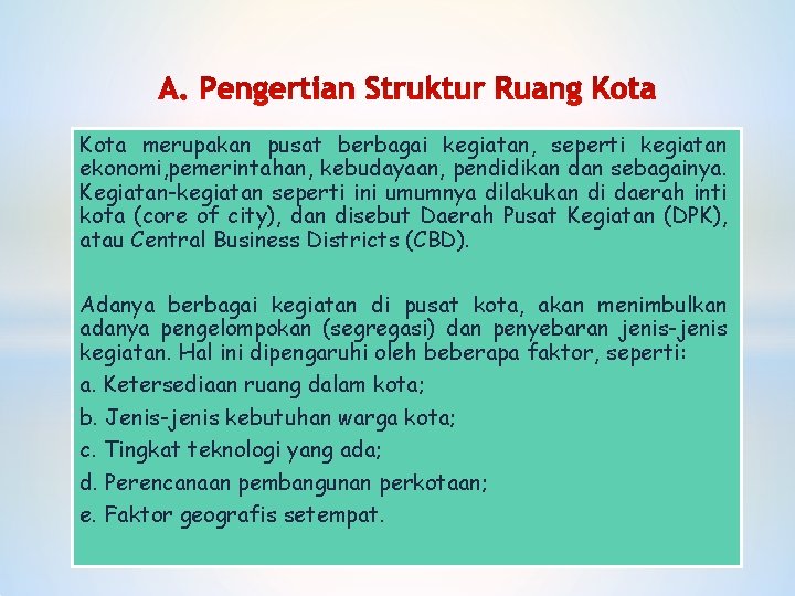 Kota merupakan pusat berbagai kegiatan, seperti kegiatan ekonomi, pemerintahan, kebudayaan, pendidikan dan sebagainya. Kegiatan-kegiatan