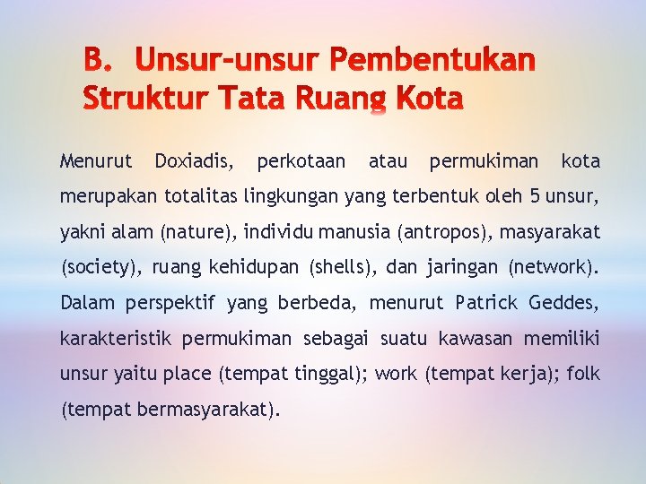 Menurut Doxiadis, perkotaan atau permukiman kota merupakan totalitas lingkungan yang terbentuk oleh 5 unsur,