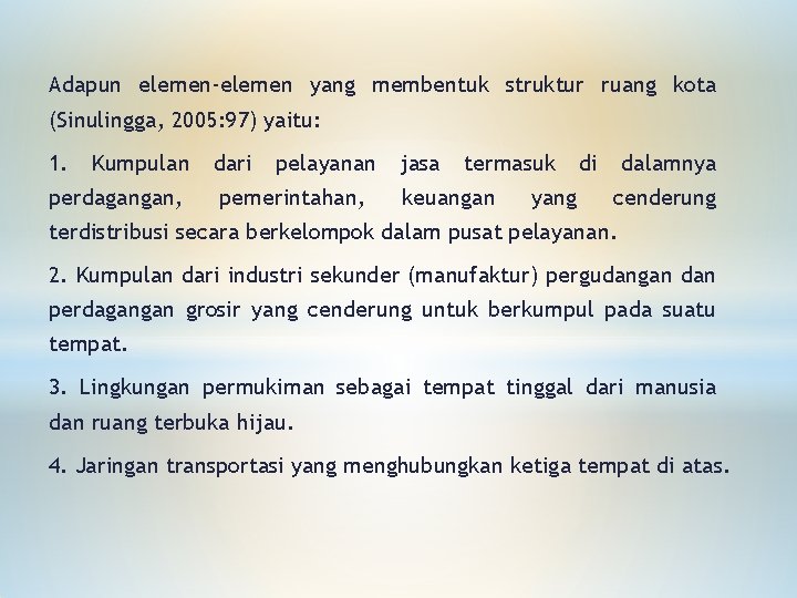 Adapun elemen-elemen yang membentuk struktur ruang kota (Sinulingga, 2005: 97) yaitu: 1. Kumpulan perdagangan,