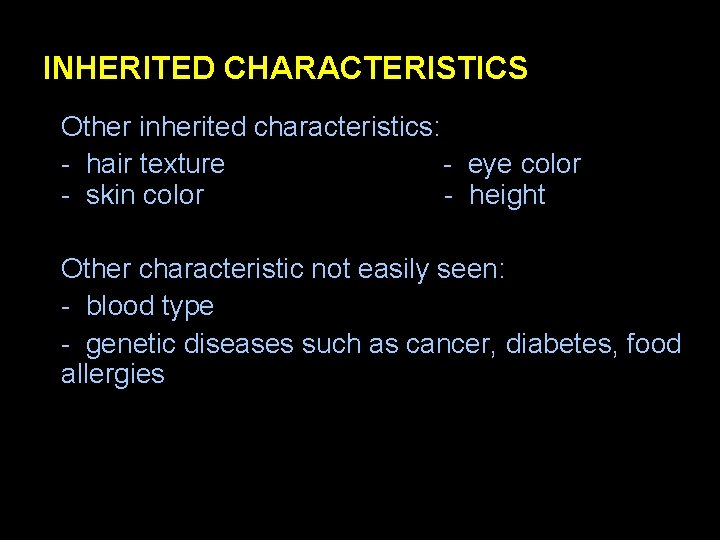 INHERITED CHARACTERISTICS Other inherited characteristics: - hair texture - eye color - skin color