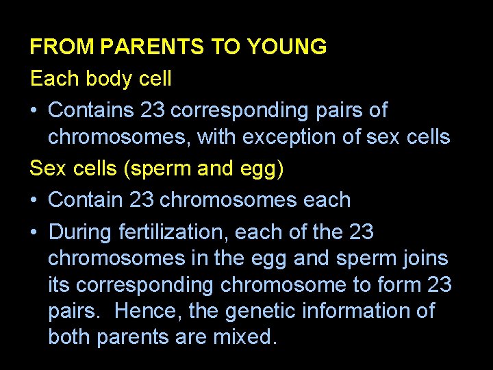 FROM PARENTS TO YOUNG Each body cell • Contains 23 corresponding pairs of chromosomes,