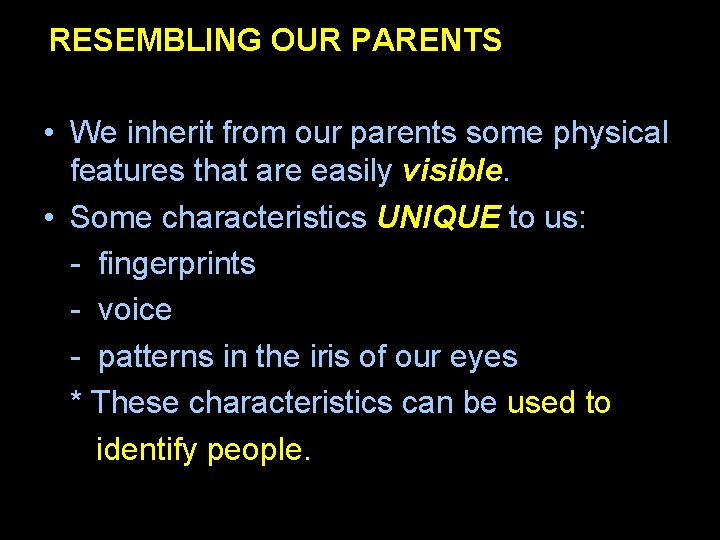 RESEMBLING OUR PARENTS • We inherit from our parents some physical features that are