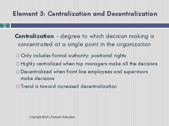 Element 5: Centralization and Decentralization 1410 Centralization - degree to which decision making is