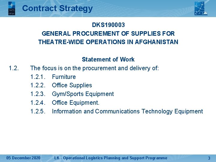 Contract Strategy DKS 190003 GENERAL PROCUREMENT OF SUPPLIES FOR THEATRE-WIDE OPERATIONS IN AFGHANISTAN 1.