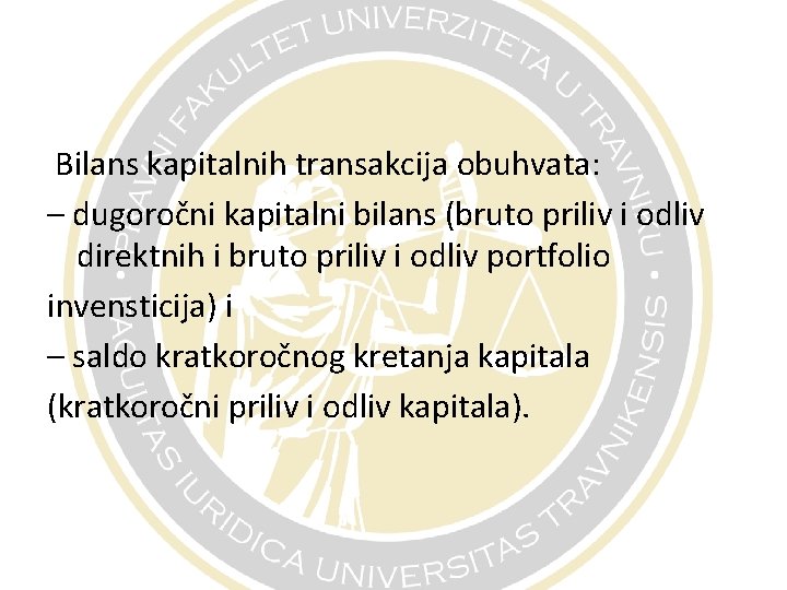 Bilans kapitalnih transakcija obuhvata: – dugoročni kapitalni bilans (bruto priliv i odliv direktnih i