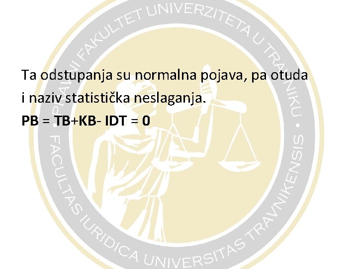 Ta odstupanja su normalna pojava, pa otuda i naziv statistička neslaganja. PB = TB+KB-