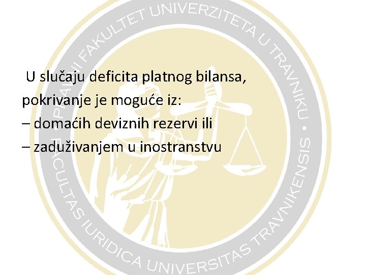 U slučaju deficita platnog bilansa, pokrivanje je moguće iz: – domaćih deviznih rezervi ili