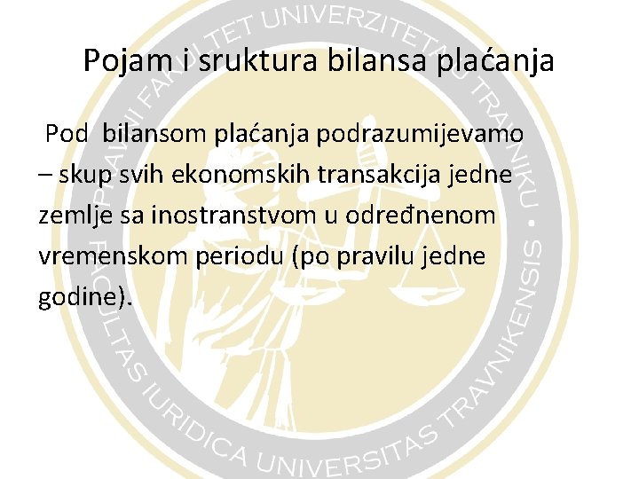 Pojam i sruktura bilansa plaćanja Pod bilansom plaćanja podrazumijevamo – skup svih ekonomskih transakcija