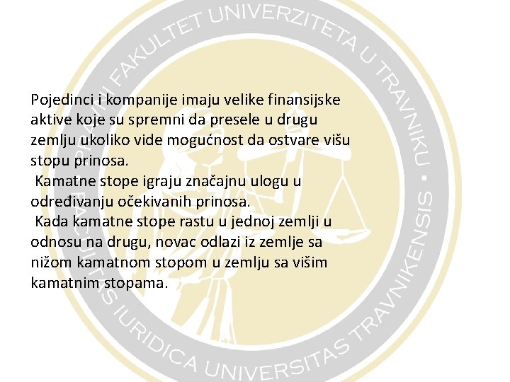 Pojedinci i kompanije imaju velike finansijske aktive koje su spremni da presele u drugu