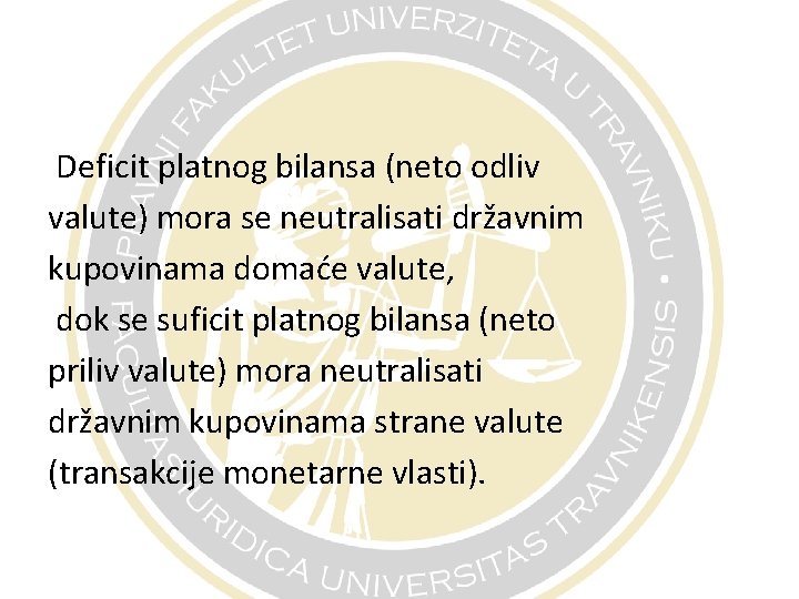 Deficit platnog bilansa (neto odliv valute) mora se neutralisati državnim kupovinama domaće valute, dok