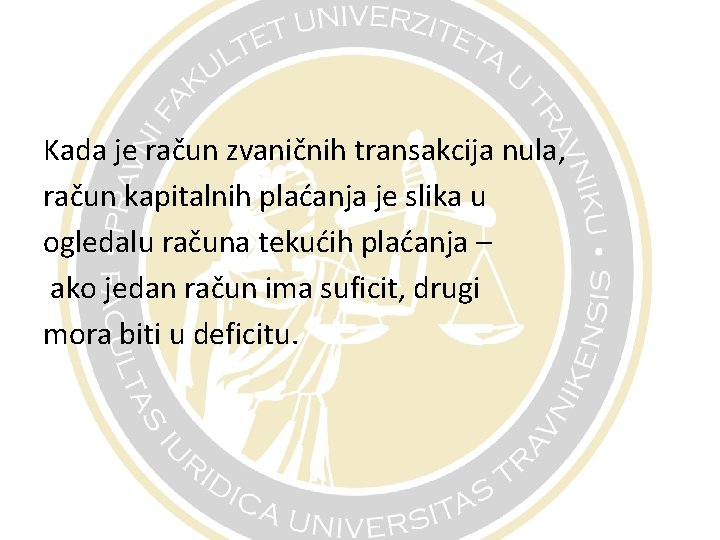 Kada je račun zvaničnih transakcija nula, račun kapitalnih plaćanja je slika u ogledalu računa