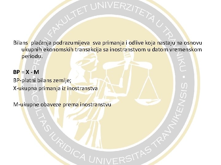 Bilans plaćanja podrazumijeva sva primanja i odlive koja nastaju na osnovu ukupnih ekonomskih transakcija
