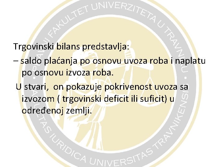 Trgovinski bilans predstavlja: – saldo plaćanja po osnovu uvoza roba i naplatu po osnovu