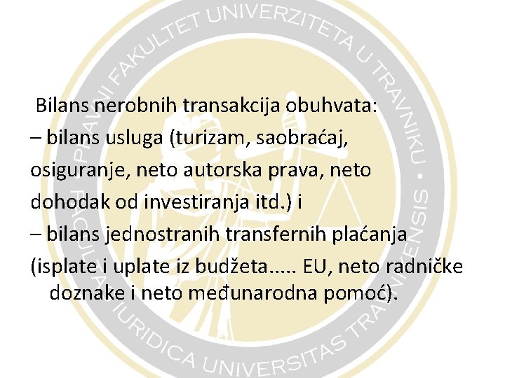 Bilans nerobnih transakcija obuhvata: – bilans usluga (turizam, saobraćaj, osiguranje, neto autorska prava, neto