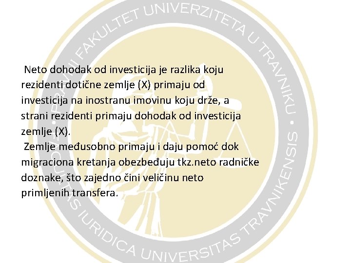 Neto dohodak od investicija je razlika koju rezidenti dotične zemlje (X) primaju od investicija