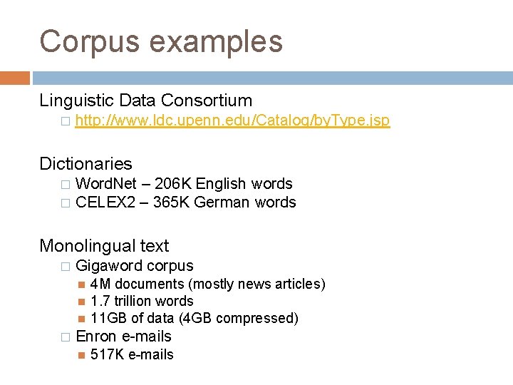 Corpus examples Linguistic Data Consortium � http: //www. ldc. upenn. edu/Catalog/by. Type. jsp Dictionaries