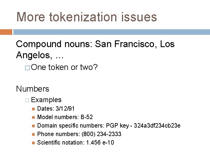 More tokenization issues Compound nouns: San Francisco, Los Angelos, … � One token or