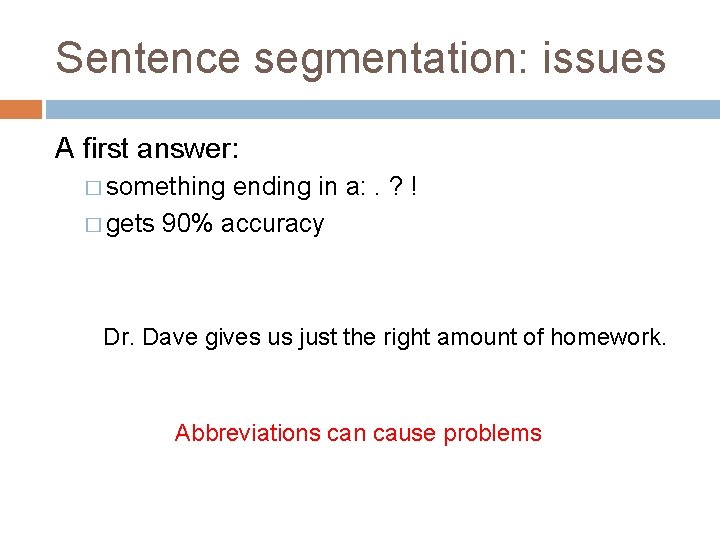 Sentence segmentation: issues A first answer: � something ending in a: . ? !