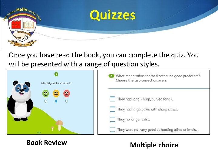 Quizzes Once you have read the book, you can complete the quiz. You will