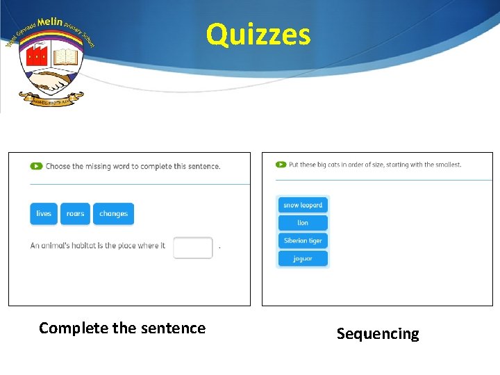 Quizzes Complete the sentence Sequencing 