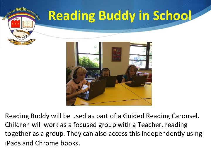 Reading Buddy in School Reading Buddy will be used as part of a Guided