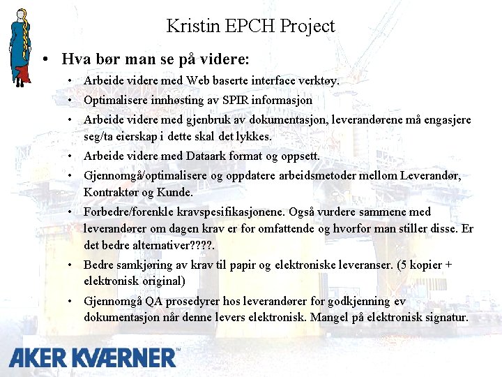 Kristin EPCH Project • Hva bør man se på videre: • Arbeide videre med