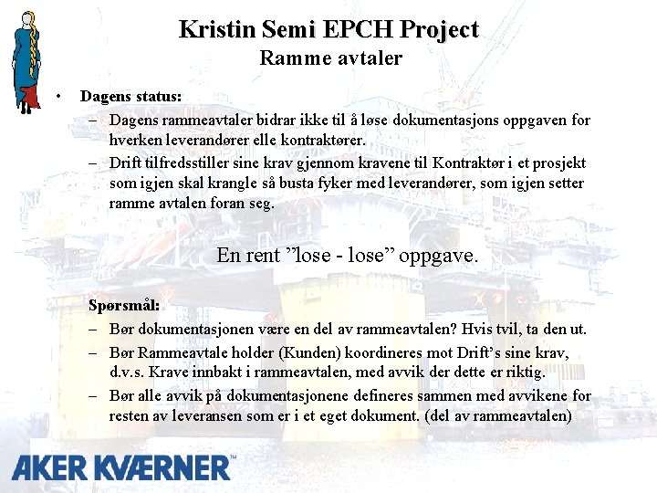 Kristin Semi EPCH Project Ramme avtaler • Dagens status: – Dagens rammeavtaler bidrar ikke