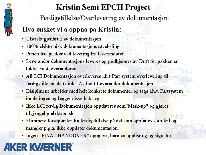 Kristin Semi EPCH Project Ferdigstillelse/Overlevering av dokumentasjon Hva ønsket vi å oppnå på Kristin: