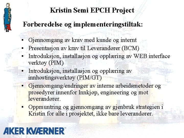 Kristin Semi EPCH Project Forberedelse og implementeringstiltak: • Gjennomgang av krav med kunde og