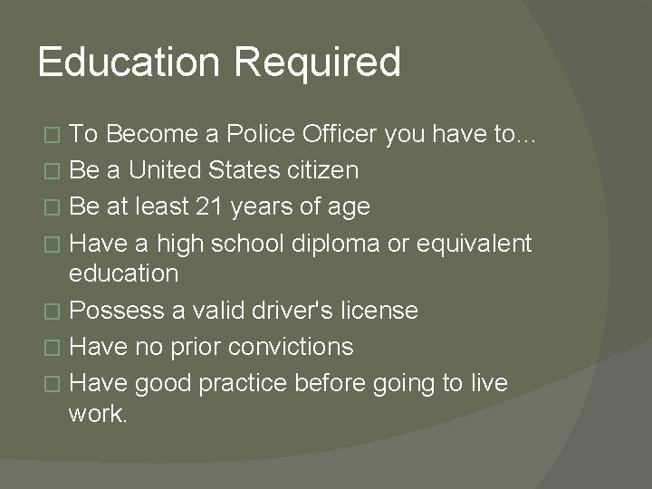 Education Required To Become a Police Officer you have to… � Be a United