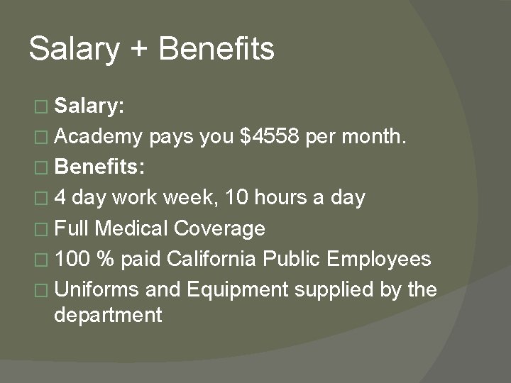 Salary + Benefits � Salary: � Academy pays you $4558 per month. � Benefits: