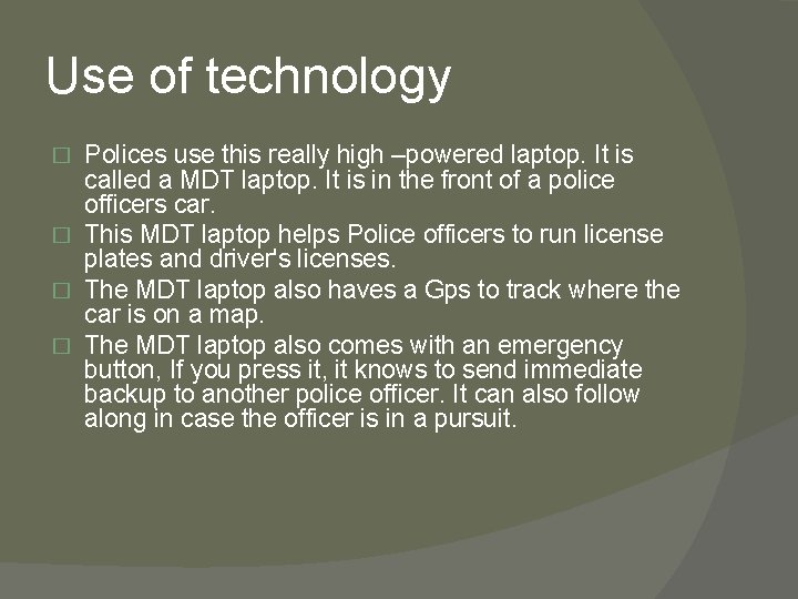 Use of technology Polices use this really high –powered laptop. It is called a