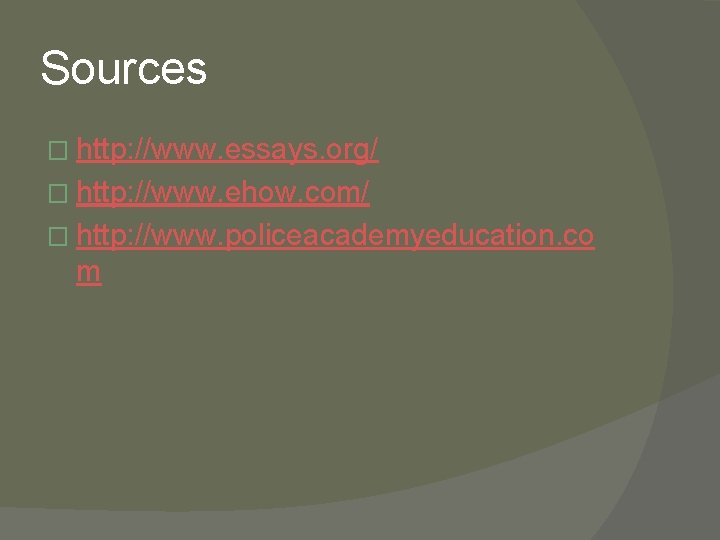 Sources � http: //www. essays. org/ � http: //www. ehow. com/ � http: //www.