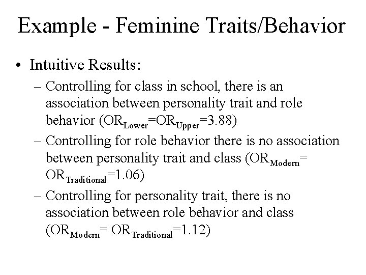 Example - Feminine Traits/Behavior • Intuitive Results: – Controlling for class in school, there
