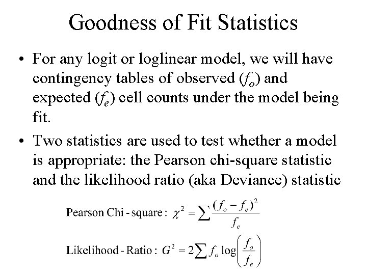 Goodness of Fit Statistics • For any logit or loglinear model, we will have