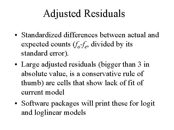 Adjusted Residuals • Standardized differences between actual and expected counts (fo-fe, divided by its Adjusted Residuals • Standardized differences between actual and expected counts (fo-fe, divided by its