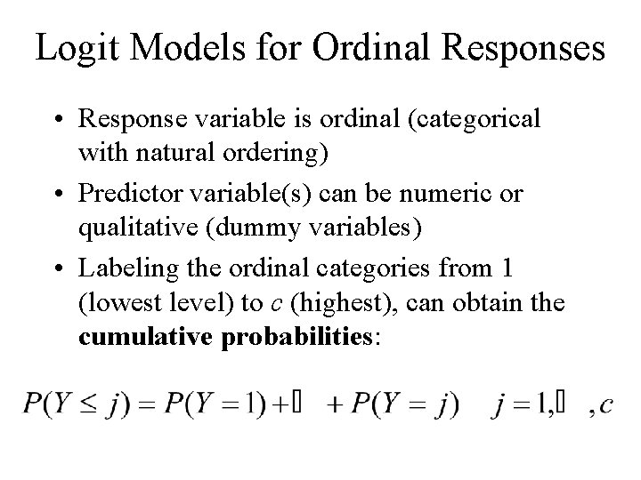 Logit Models for Ordinal Responses • Response variable is ordinal (categorical with natural ordering)
