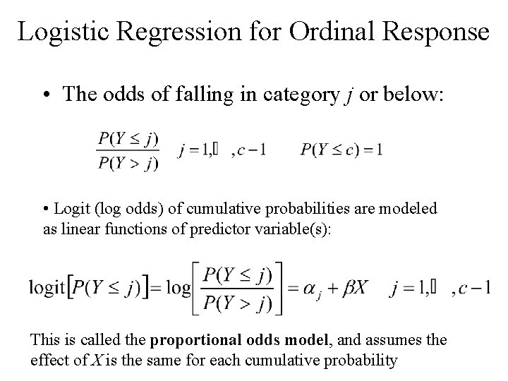 Logistic Regression for Ordinal Response • The odds of falling in category j or