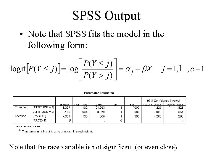 SPSS Output • Note that SPSS fits the model in the following form: Note SPSS Output • Note that SPSS fits the model in the following form: Note