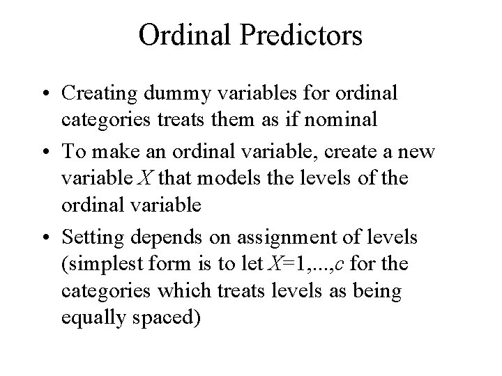 Ordinal Predictors • Creating dummy variables for ordinal categories treats them as if nominal Ordinal Predictors • Creating dummy variables for ordinal categories treats them as if nominal