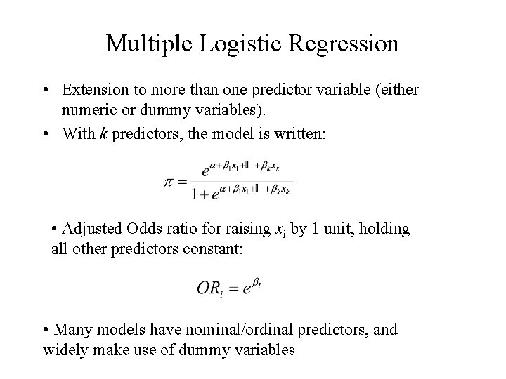 Multiple Logistic Regression • Extension to more than one predictor variable (either numeric or