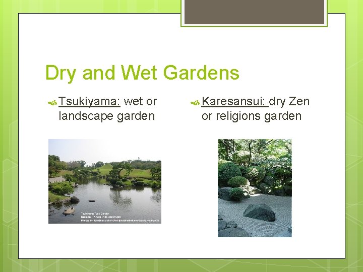 Dry and Wet Gardens Tsukiyama: wet or landscape garden Karesansui: dry Zen or religions